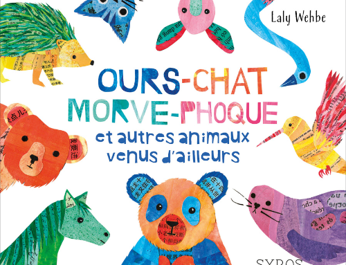 Parution d’Ours-chat, morve-phoque et autres animaux venus d’ailleurs